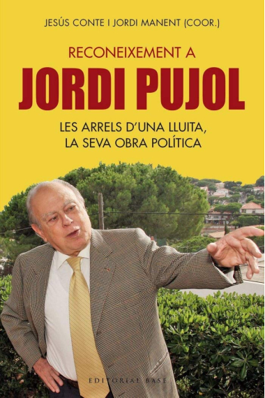 Reconeixement a Jordi Pujol. Les arrels d'una lluita, la seva obra política