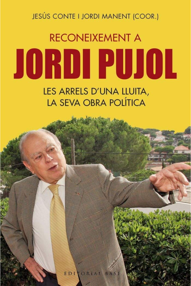 Reconeixement a Jordi Pujol. Les arrels d'una lluita, la seva obra política