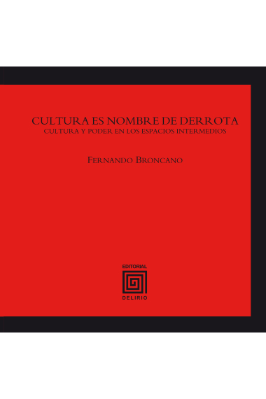 Cultura es nombre de derrota. Cultura y poder en los espacios intermedios