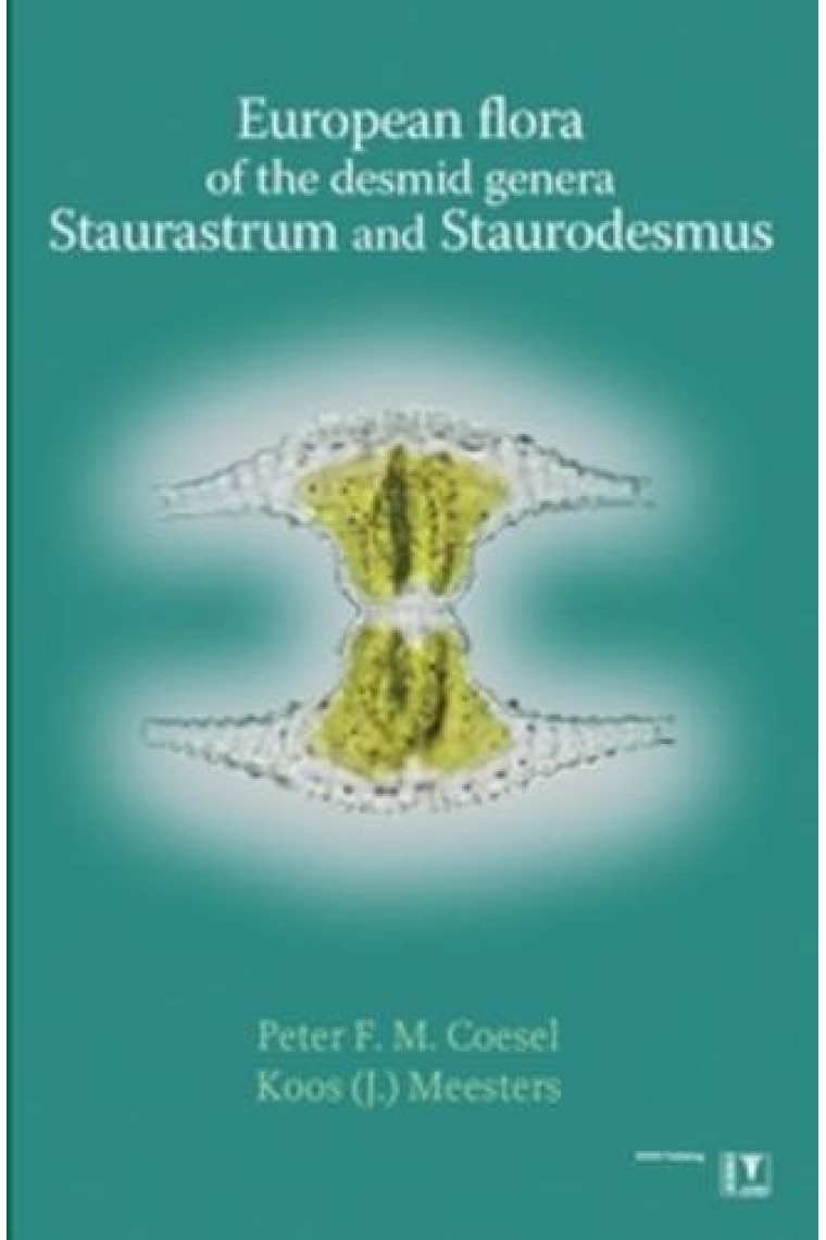 European Flora of the Desmid Genera Staurastrum and Staurodesmus: Identification Key for Desmidiaceae - Morphology - Ecology and Distribution - Taxonomy