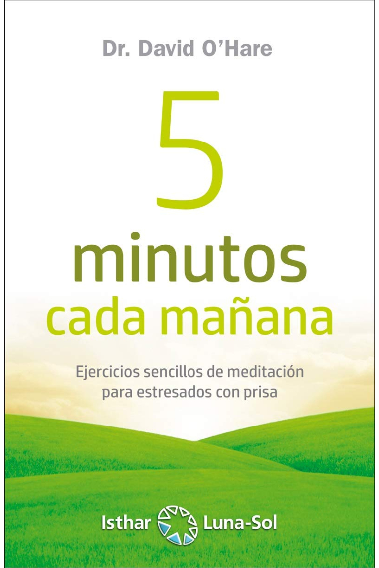 5 minutos cada mañana. Ejercicios sencillos de meditación para estresados con prisa