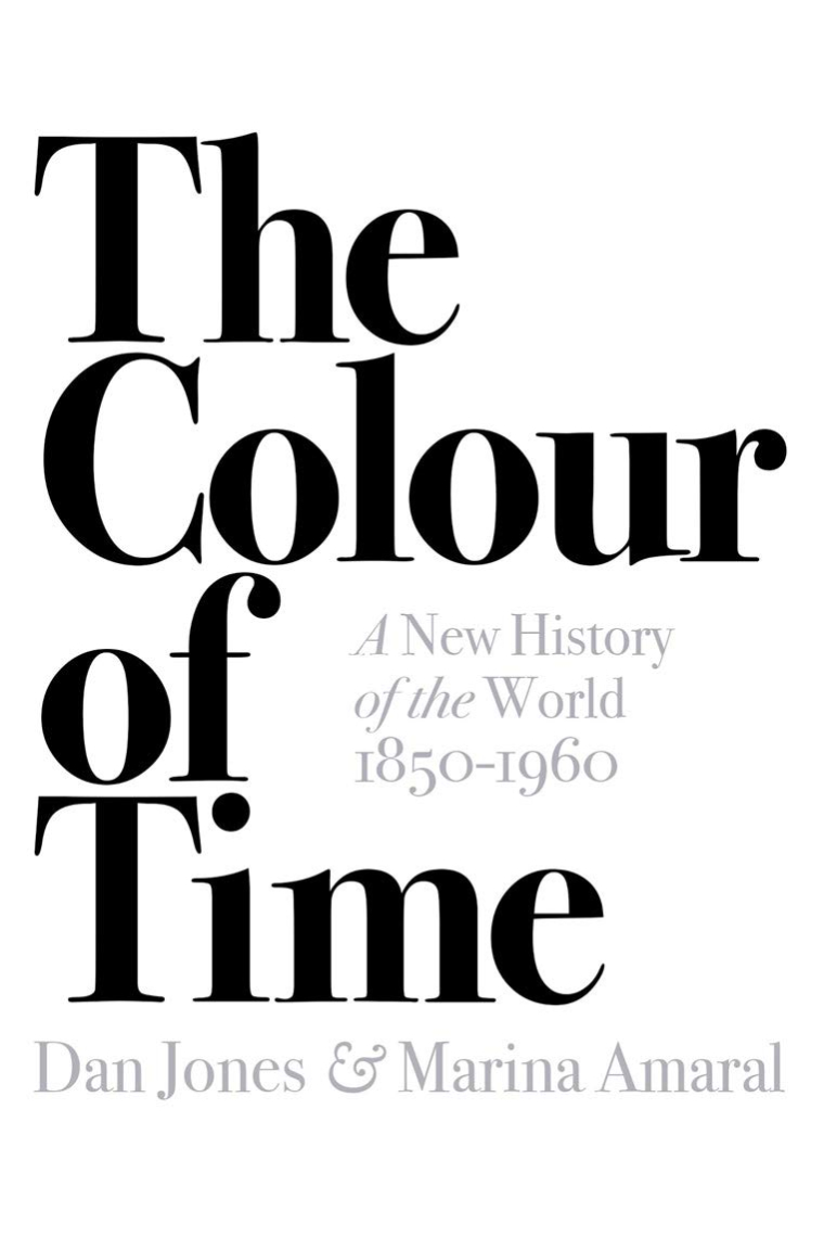 The Colour Of Time: A New History Of The World 1850-1960