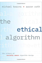 The Ethical Algorithm: The Science of Socially Aware Algorithm Design