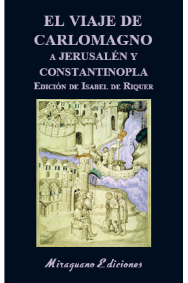 El viaje de Carlomagno a Jerusalén y Constantinopla (Edición de Isabel Riquer)