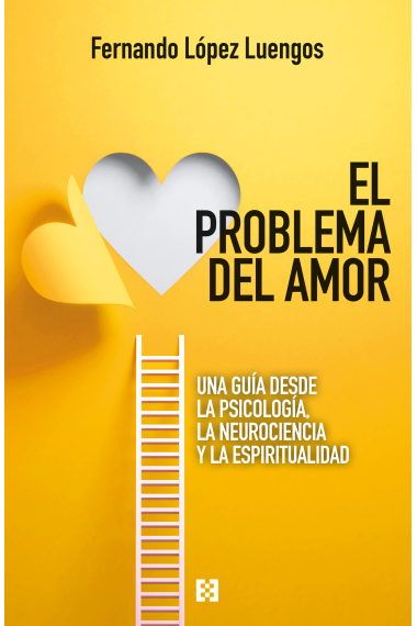 El problema del amor. Una guía desde la psicología, la neurociencia y la espiritualidad