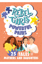 Rebel Girls Powerful Pairs: 25 Tales of Mothers and Daughters