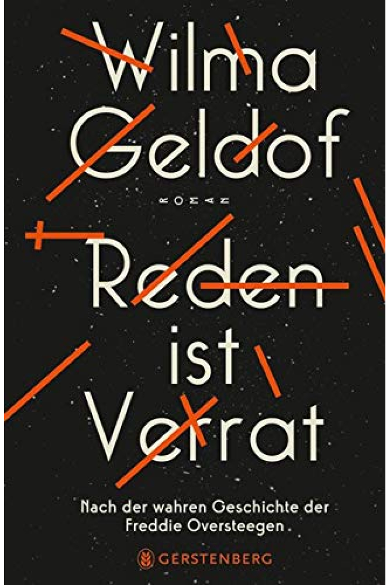 Reden ist Verrat: Nach der wahren Geschichte der Freddie Oversteegen