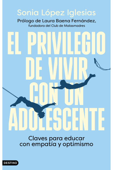 El privilegio de vivir con un adolescente. Claves para educar con empatía y optimismo