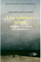 Una sabiduría salvaje: Nietzsche y la religión de la abundancia (Premio Manuel Alvar de Estudios Humanísticos 2023)