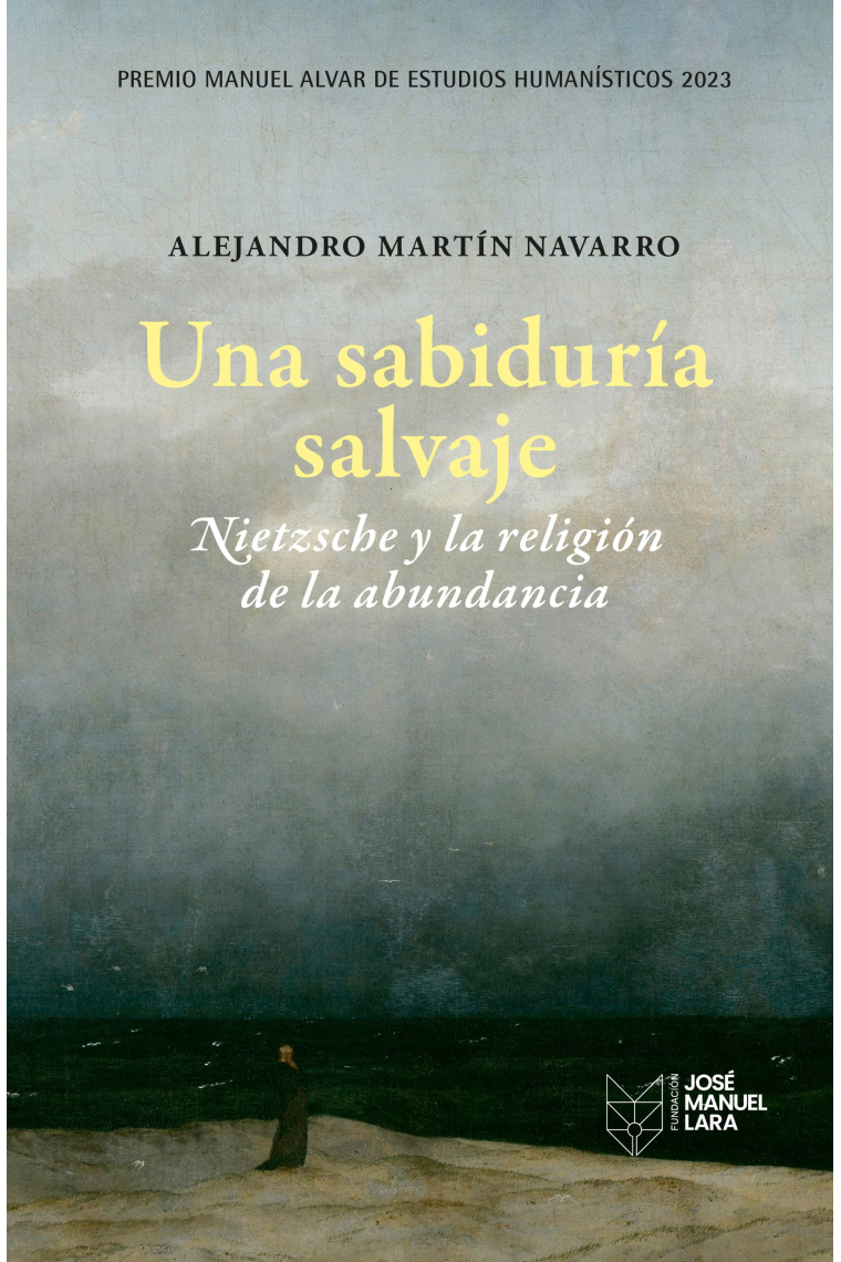 Una sabiduría salvaje: Nietzsche y la religión de la abundancia (Premio Manuel Alvar de Estudios Humanísticos 2023)