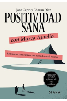 Positividad sana con Marco Aurelio. Reflexiones para cultivar una actitud mental positiva