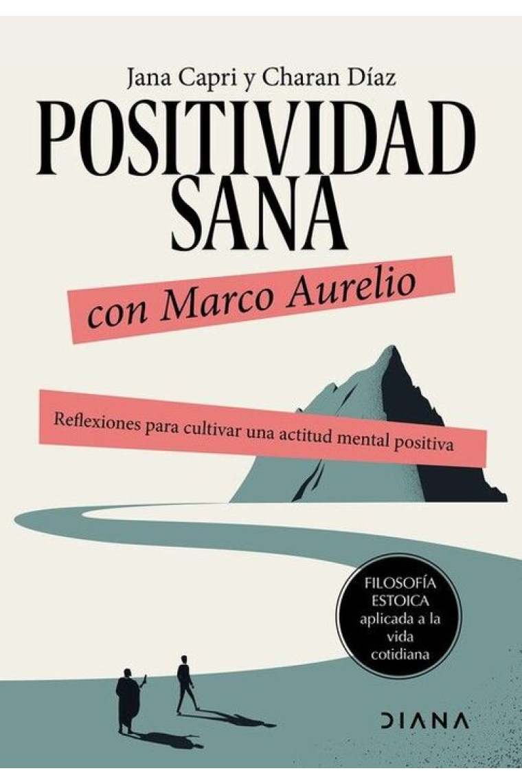 Positividad sana con Marco Aurelio. Reflexiones para cultivar una actitud mental positiva