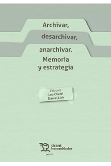 Archivar, desarchivar, anarchivar: memoria y estrategia