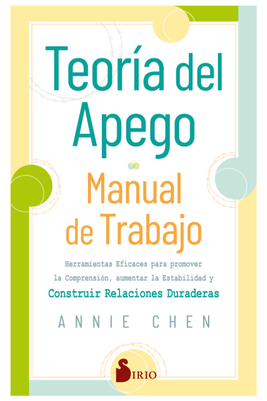 Teoría del apego. Manual de trabajo. Herramientas eficaces para promover la comprensión, aumentar la estabilidad y construir relaciones duraderas