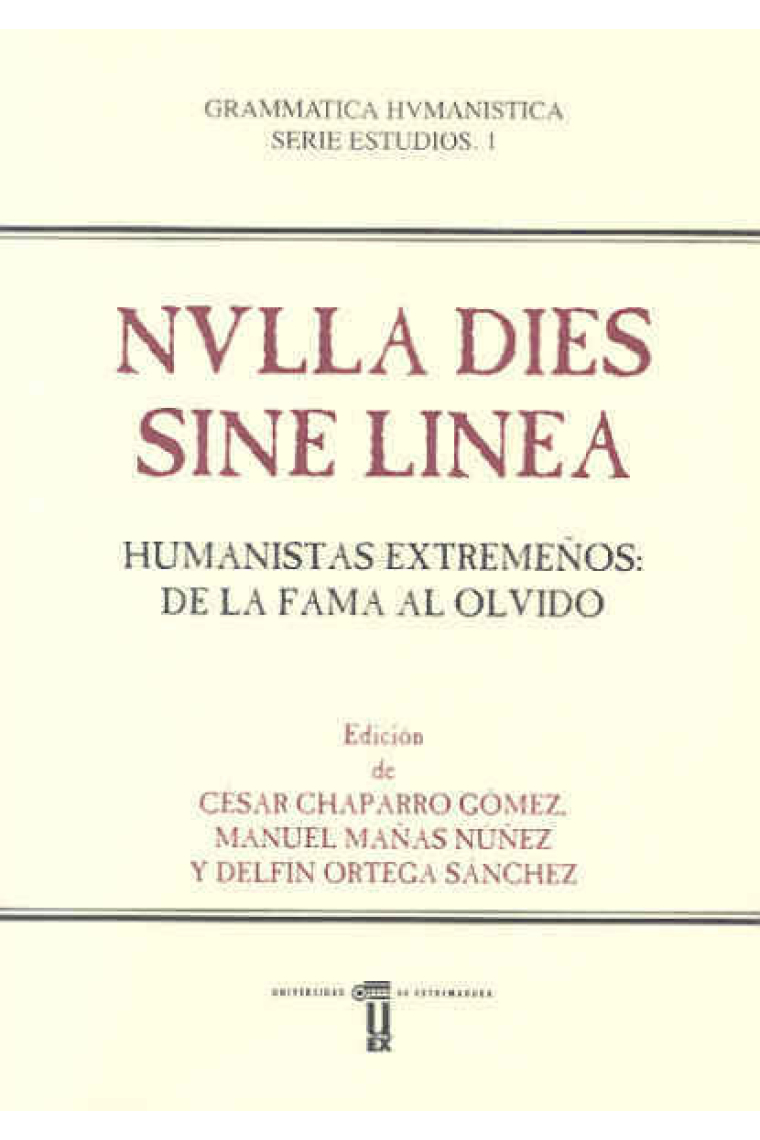 NVLLA DIES SINE LINEA HUMANISTAS EXTREMEÑOS: DE LA FAMA AL