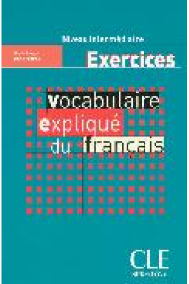 Vocabulaire expliqué du français. Niveau intermédiaire