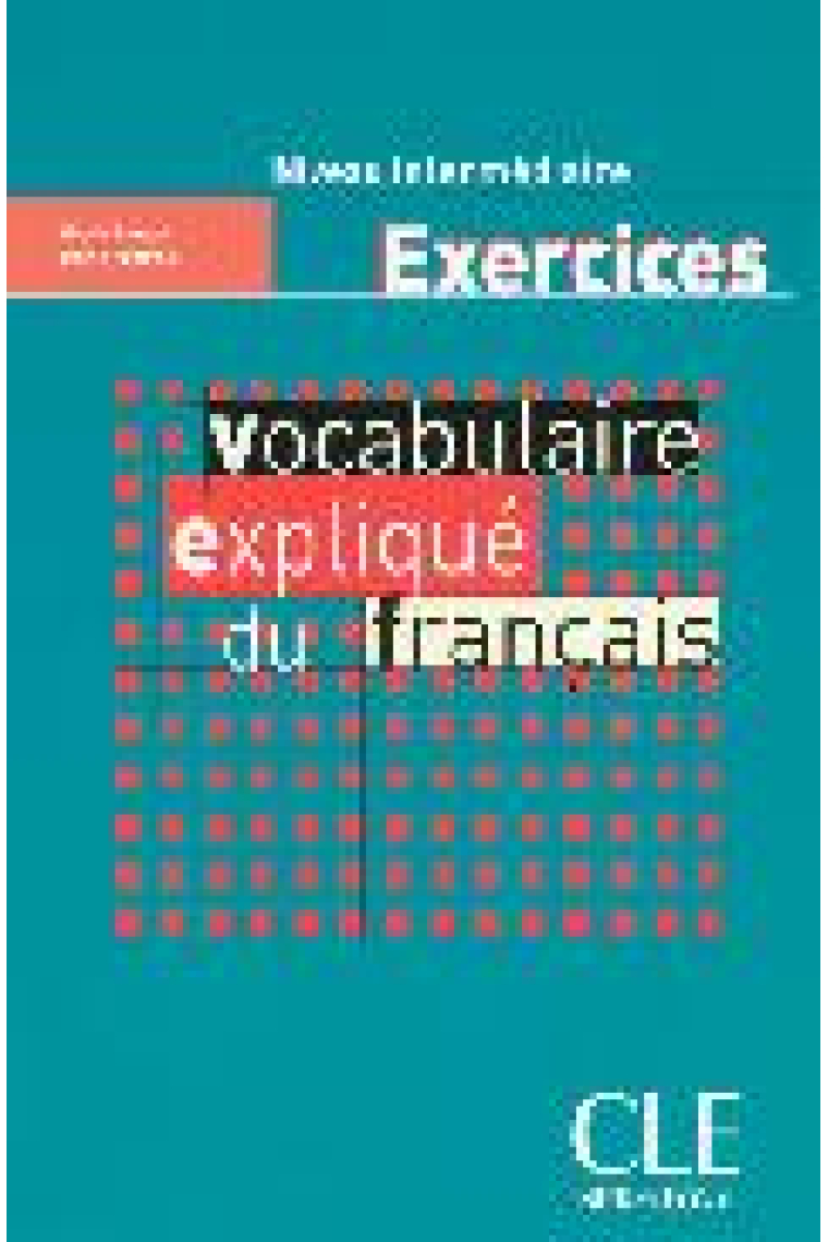 Vocabulaire expliqué du français. Niveau intermédiaire