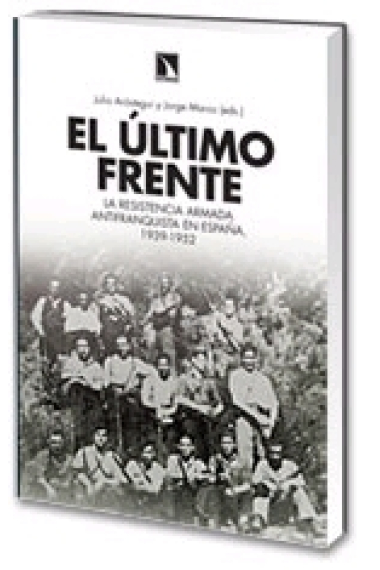 El último frente. La resistencia armada antifranquista en España, 1939-1952