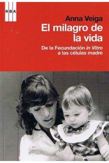 El milagro de la vida. De la fecundación in vitro a las células madre