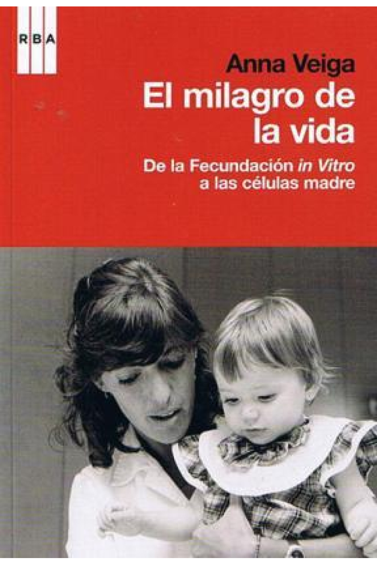 El milagro de la vida. De la fecundación in vitro a las células madre