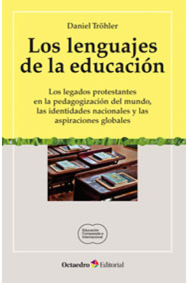 Los lenguajes de la educación : los legados protestantes en la pedagogización del mundo