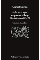 Arder en el agua, ahogarse en el fuego. Selección de poemas 1955-1973