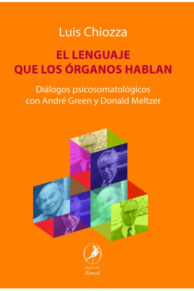 El lenguaje que los órganos hablan. Diálogos psicosomatológicos con André Green y Donald Meltzer