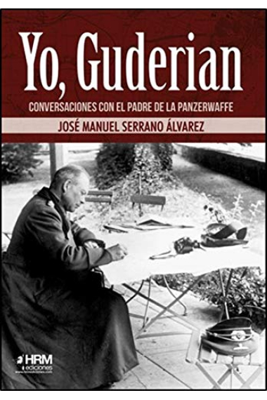 Yo, Guderian. Conversaciones con el padre de la Panzerwaffe