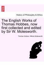 The English Works of Thomas Hobbes, now first collected and edited by Sir W. Molesworth.