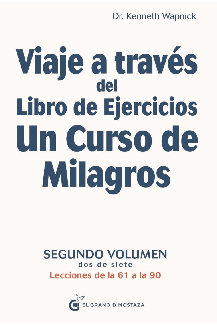 Viaje a través del Libro de Ejercicios Un Curso De Milagros, Vol 2. Segundo volumen. Lecciones de la 61 a la 90