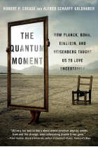 The Quantum Moment: How Planck, Bohr, Einstein, and Heisenberg Taught Us to Love Uncertainty