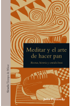 Meditar y el arte de hacer pan. Recetas, historia y comida lenta