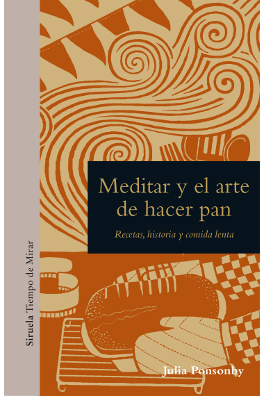 Meditar y el arte de hacer pan. Recetas, historia y comida lenta