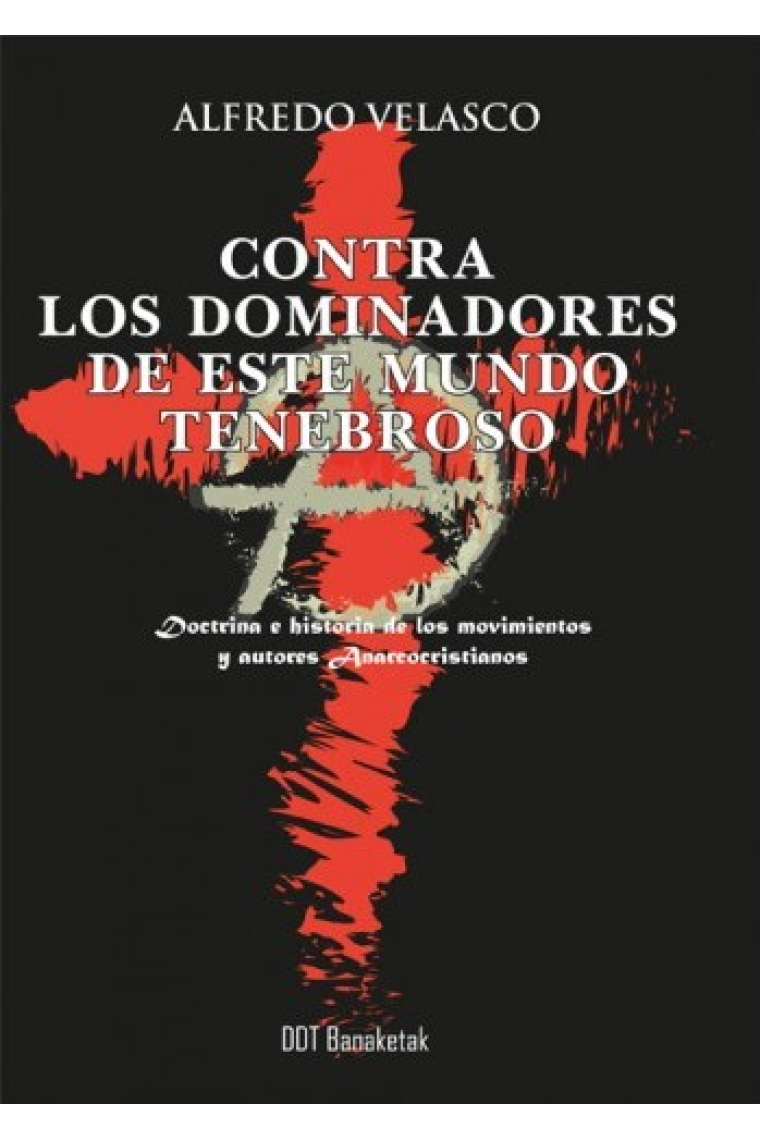 Contra los dominadores de este tenebroso mundo. Doctrina e historia de los movimientos y autores Anarcocristianos