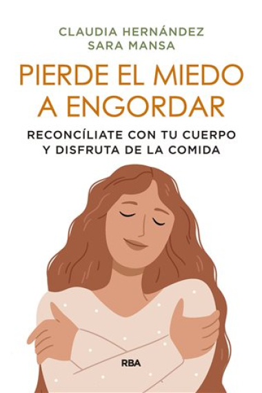 Pierde el miedo a engordar. Reconcíliate con tu cuerpo y disfruta de la comida