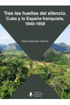 Tras las huellas del silencio. Cuba y la España franquista, 1940-1958