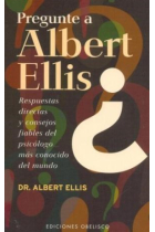 Pregunte a Albert Ellis. Respuestas directas y consejos fiables del psicólogo más conocido del mundo