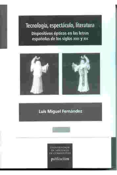 Tecnología, espectáculo, literatura. Dispositivoa ópticos en las letras españolas de los siglos XVIII y XIX