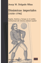 Dinámicas imperiales (1650-1796). España, América y Europa en el cambio institucional del sistema colonial español