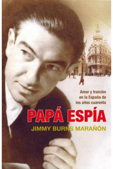 Papa espía. Amor y traición en la España de los años cuarenta