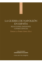 La guerra de Napoleón en España. Reacciones, imágenes, consecuencias