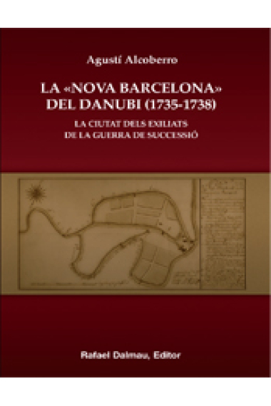 La Nova Barcelona del Danubi (1735-1738). La ciutad dels exiliats de la Guerra de Successió