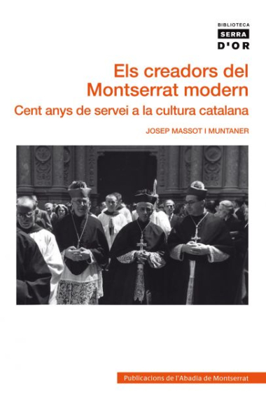 Els creadors del Montserrat modern. Cent anys de servei a la cultura catalana