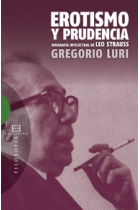 Erotismo y prudencia: biografía intelectual de Leo Strauss