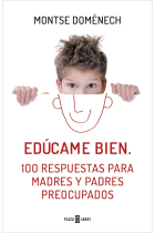 Edúcame Bien. 100 Respuestas Para Madres Y Padres Preocupados