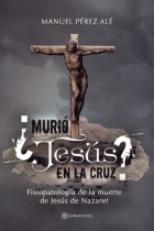 ¿Murió Jesús en la cruz? Fisiopatología de la muerte de Jesús de Nazaret