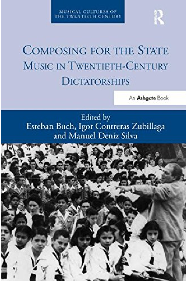 Composing for the State: Music in Twentieth-Century Dictatorships (Musical Cultures of the Twentieth Century)