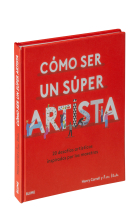 Cómo ser un súper artista. 20 desafíos artísticos inspirados por los maestros