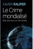 Le crime mondialisé : Etat des lieux en 99 vérités