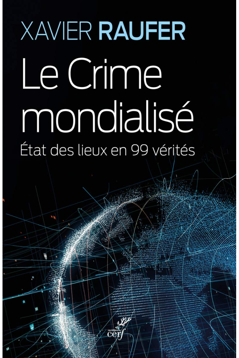 Le crime mondialisé : Etat des lieux en 99 vérités